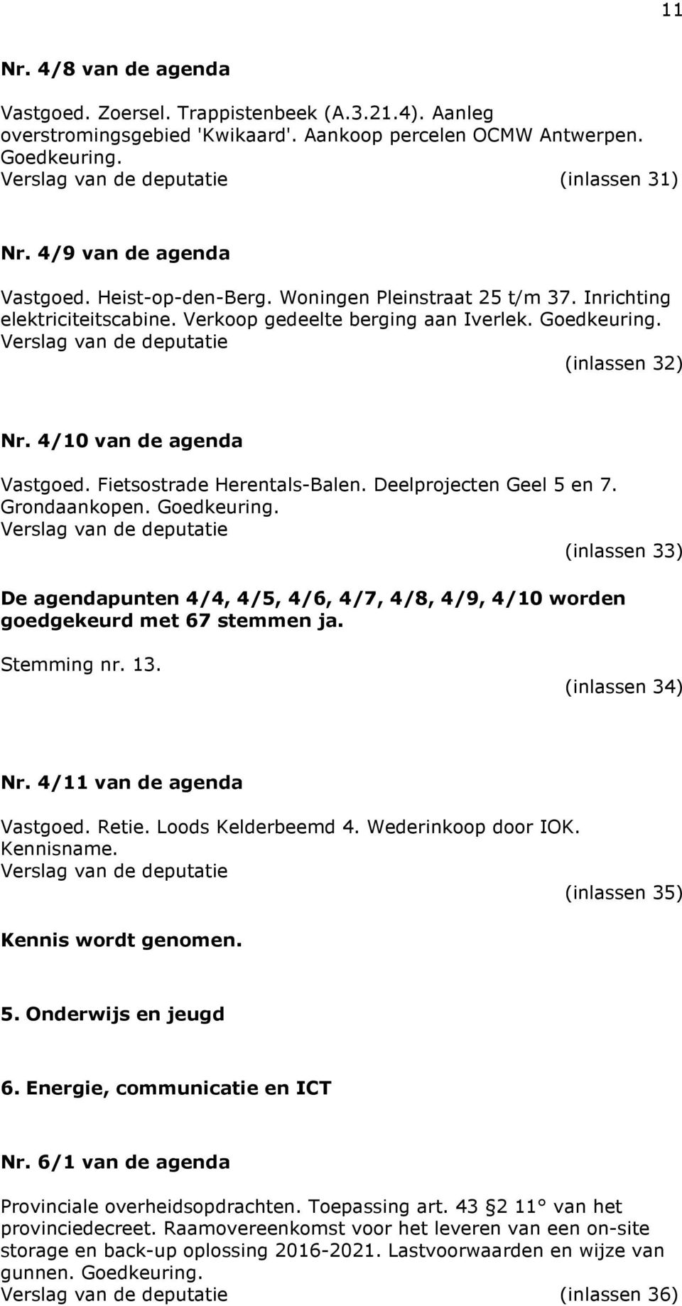 4/10 van de agenda Vastgoed. Fietsostrade Herentals-Balen. Deelprojecten Geel 5 en 7. Grondaankopen. Goedkeuring.