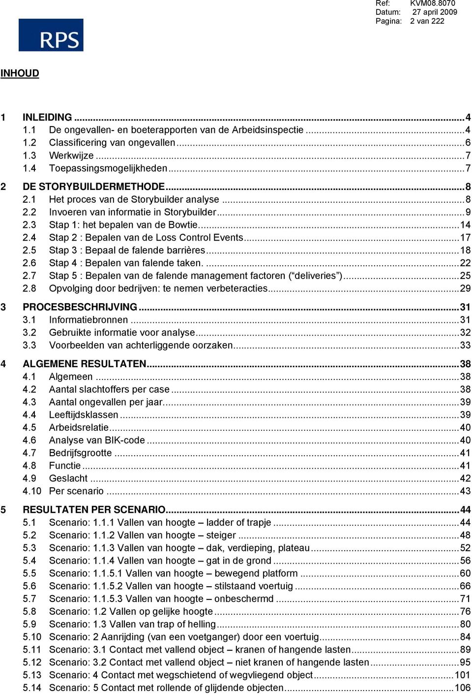 4 Stap 2 : Bepalen van de Loss Control Events... 17 2.5 Stap 3 : Bepaal de falende barrières... 18 2.6 Stap 4 : Bepalen van falende taken.... 22 2.