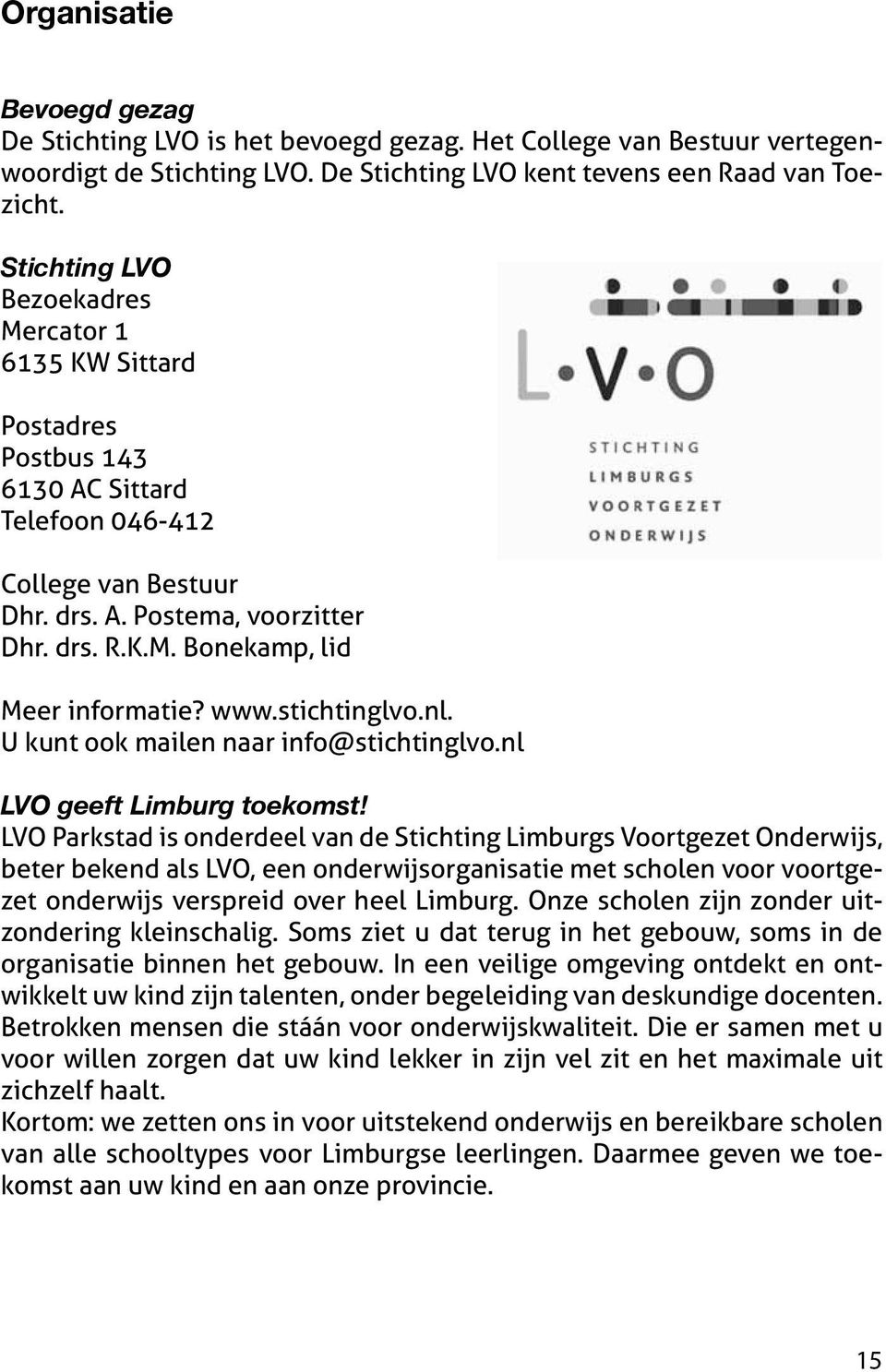 www.stichtinglvo.nl. U kunt ook mailen naar info@stichtinglvo.nl LVO geeft Limburg toekomst!