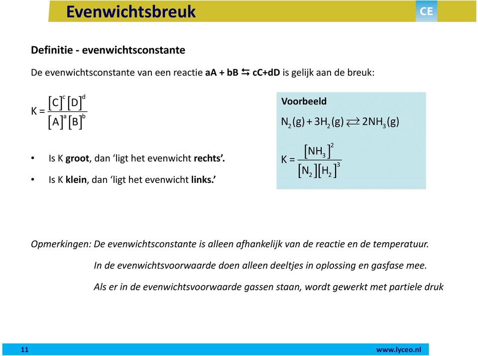 2 [ NH3 ] [ ][ ] K= N H 2 2 3 2NH (g) Opmerkingen: De evenwichtsconstante is alleen afhankelijk van de reactie en de temperatuur.