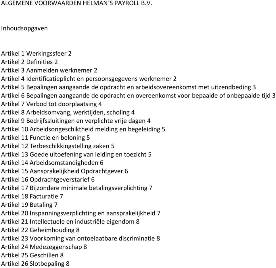 Inhoudsopgaven Artikel 1 Werkingssfeer 2 Artikel 2 Definities 2 Artikel 3 Aanmelden werknemer 2 Artikel 4 Identificatieplicht en persoonsgegevens werknemer 2 Artikel 5 Bepalingen aangaande de