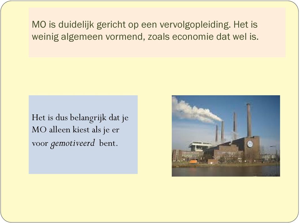 Het is weinig algemeen vormend, zoals economie