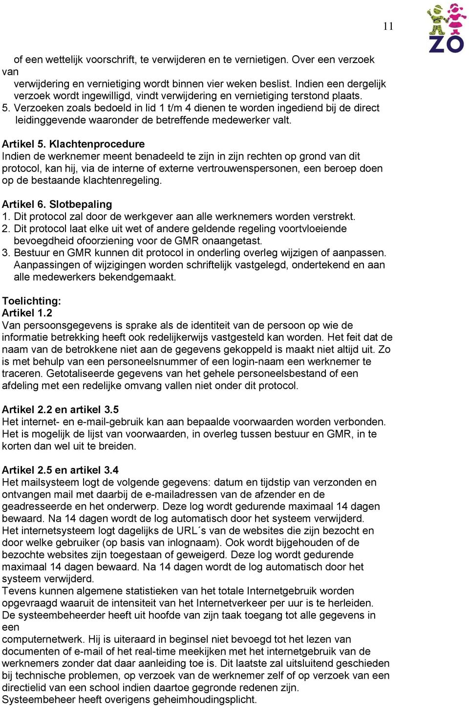 Verzeken zals bedeld in lid 1 t/m 4 dienen te wrden ingediend bij de direct leidinggevende waarnder de betreffende medewerker valt. Artikel 5.