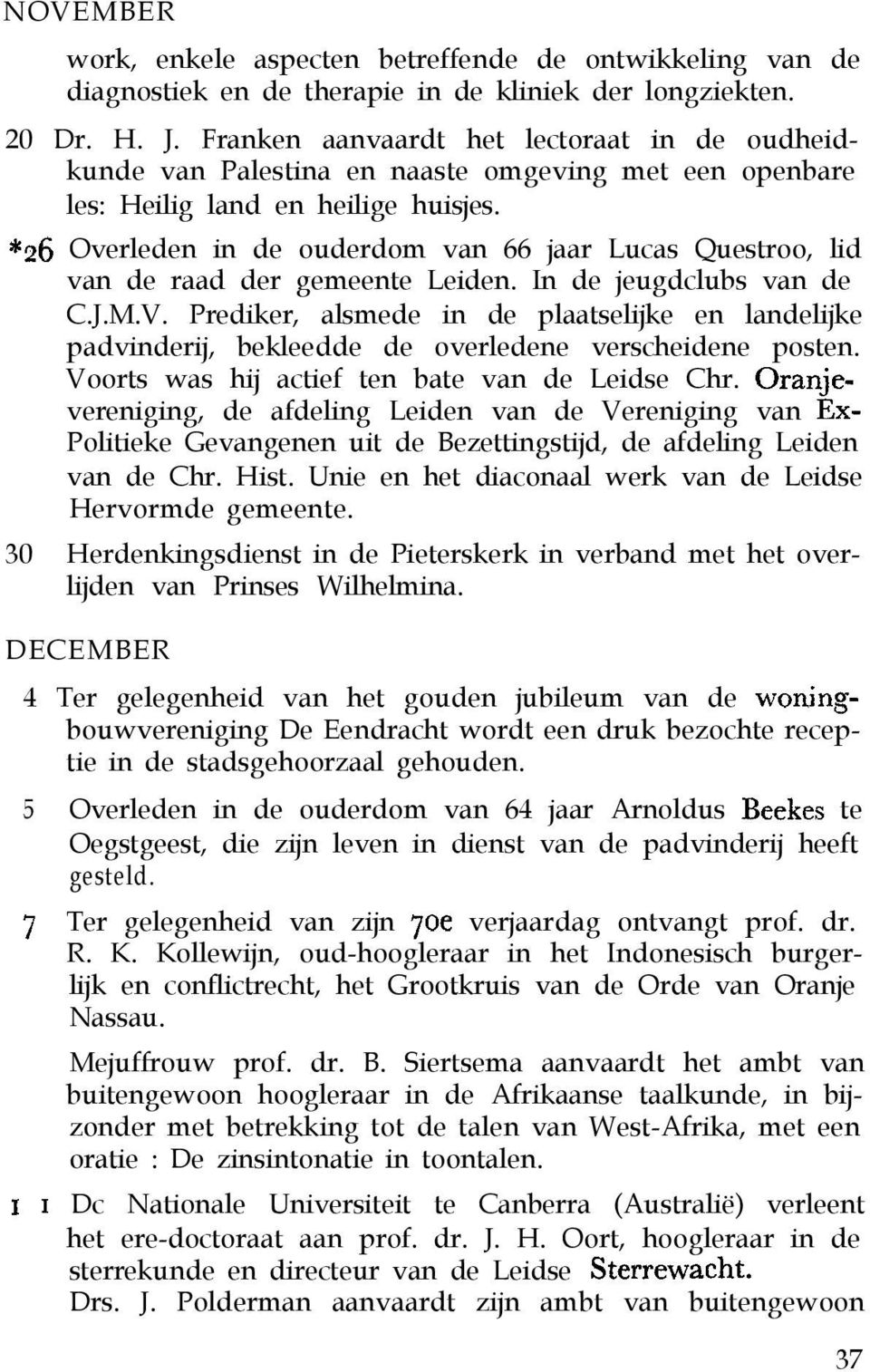 *26 Overleden in de ouderdom van 66 jaar Lucas Questroo, lid van de raad der gemeente Leiden. In de jeugdclubs van de C.J.M.V.