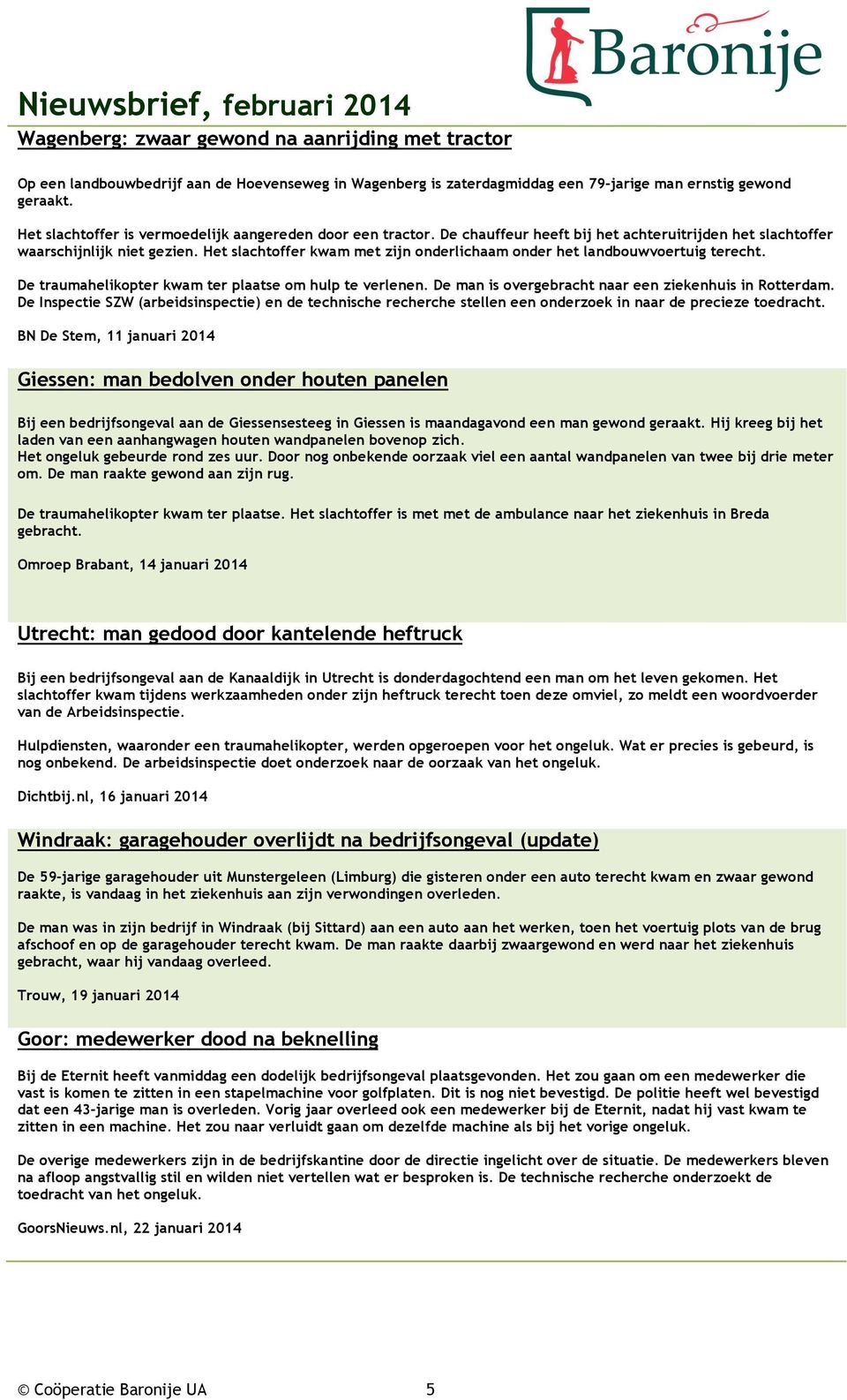 Het slachtoffer kwam met zijn onderlichaam onder het landbouwvoertuig terecht. De traumahelikopter kwam ter plaatse om hulp te verlenen. De man is overgebracht naar een ziekenhuis in Rotterdam.