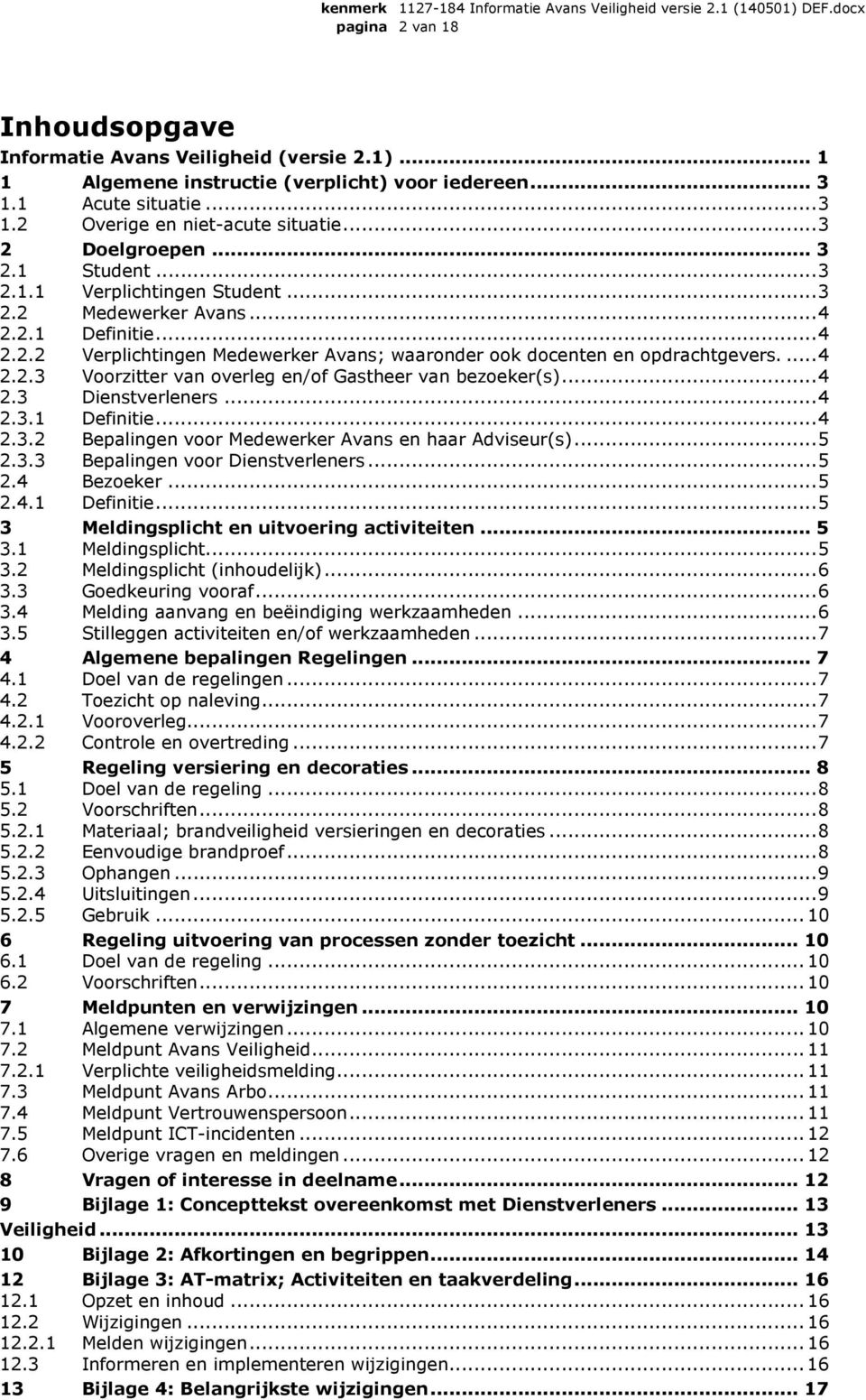 ... 4 2.2.3 Voorzitter van overleg en/of Gastheer van bezoeker(s)... 4 2.3 Dienstverleners... 4 2.3.1 Definitie... 4 2.3.2 Bepalingen voor Medewerker Avans en haar Adviseur(s)... 5 2.3.3 Bepalingen voor Dienstverleners.