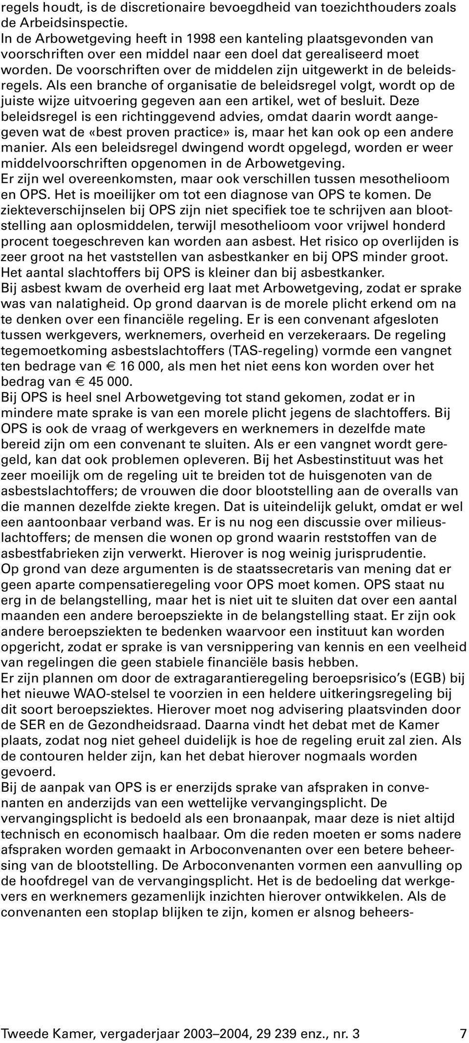 De voorschriften over de middelen zijn uitgewerkt in de beleidsregels.