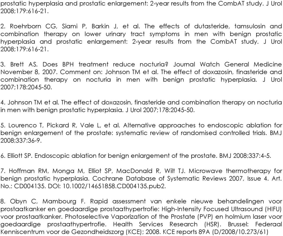 J Urol 2008;179:616-21. 3. Brett AS. Does BPH treatment reduce nocturia? Journal Watch General Medicine November 8, 2007. Comment on: Johnson TM et al.