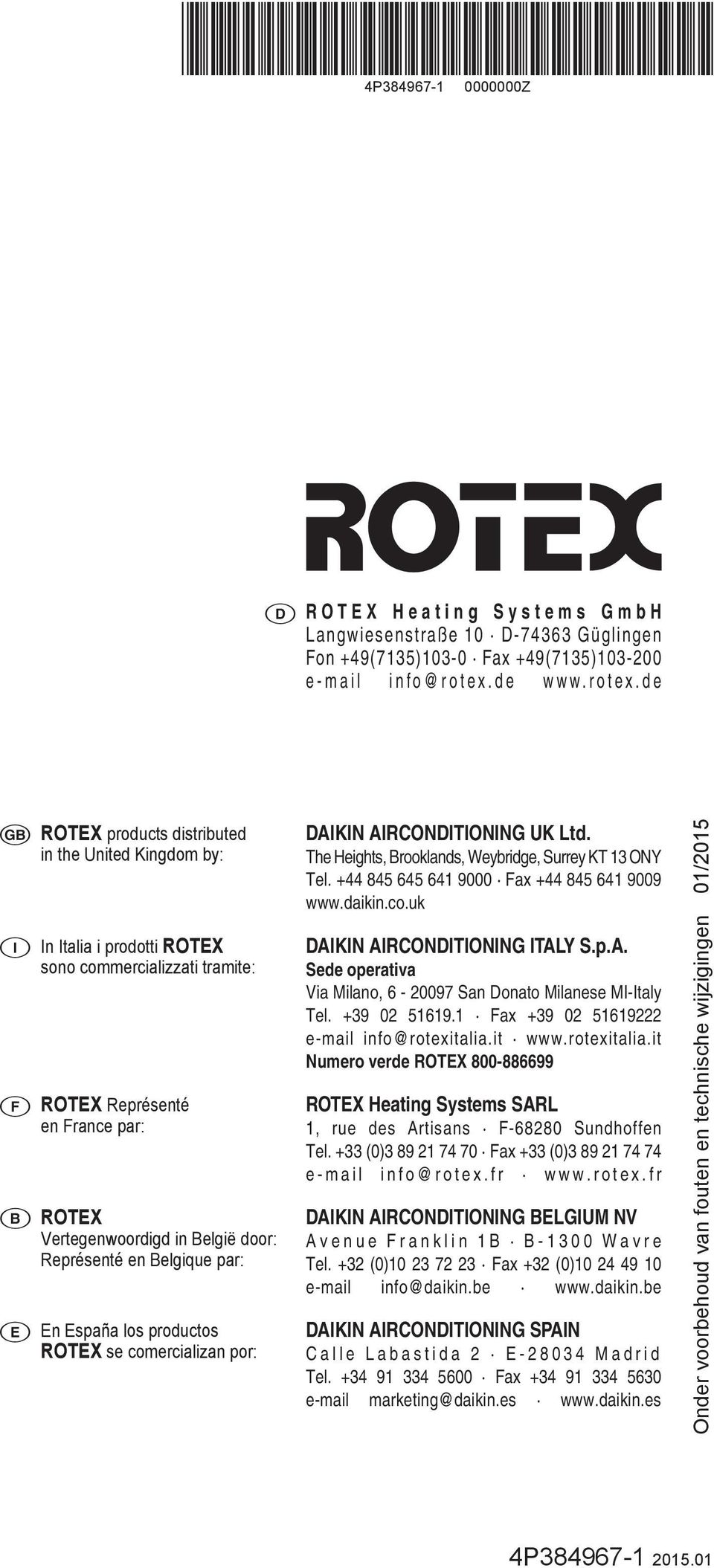 de a i f e ROTEX products distributed in the United Kingdom by: In Italia i prodotti ROTEX sono commercializzati tramite: ROTEX Représenté en France par: ROTEX Vertegenwoordigd in België door: