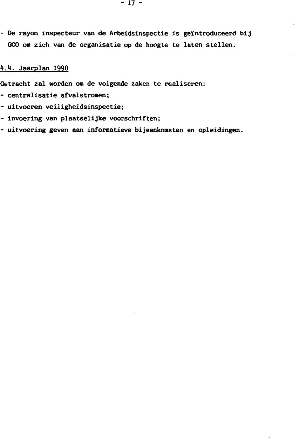 aarplan 1990 Getracht zal worden om de volgende zaken te realiseren: centralisatie