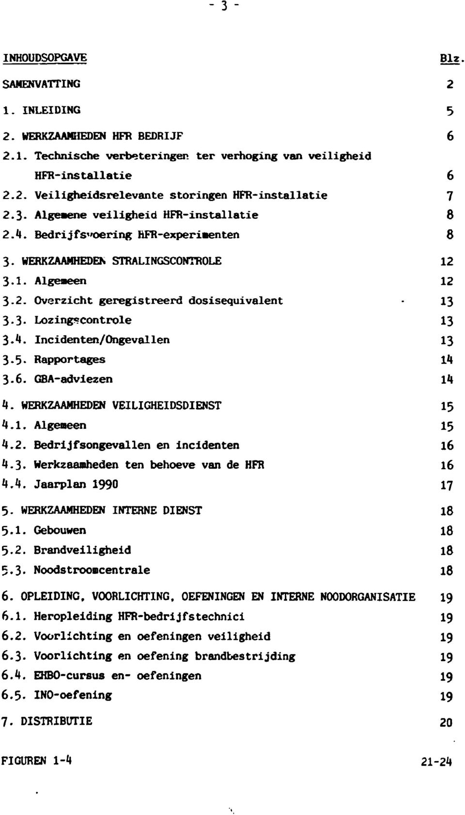 4. Incidenten/Ongevallen 13 35 Rapportages 14 3.6. GBAadviezen 14 4. WERKZAAMHEDEN VEILIGHEIDSDIENST 15 4.1. Algemeen 15 4.2.