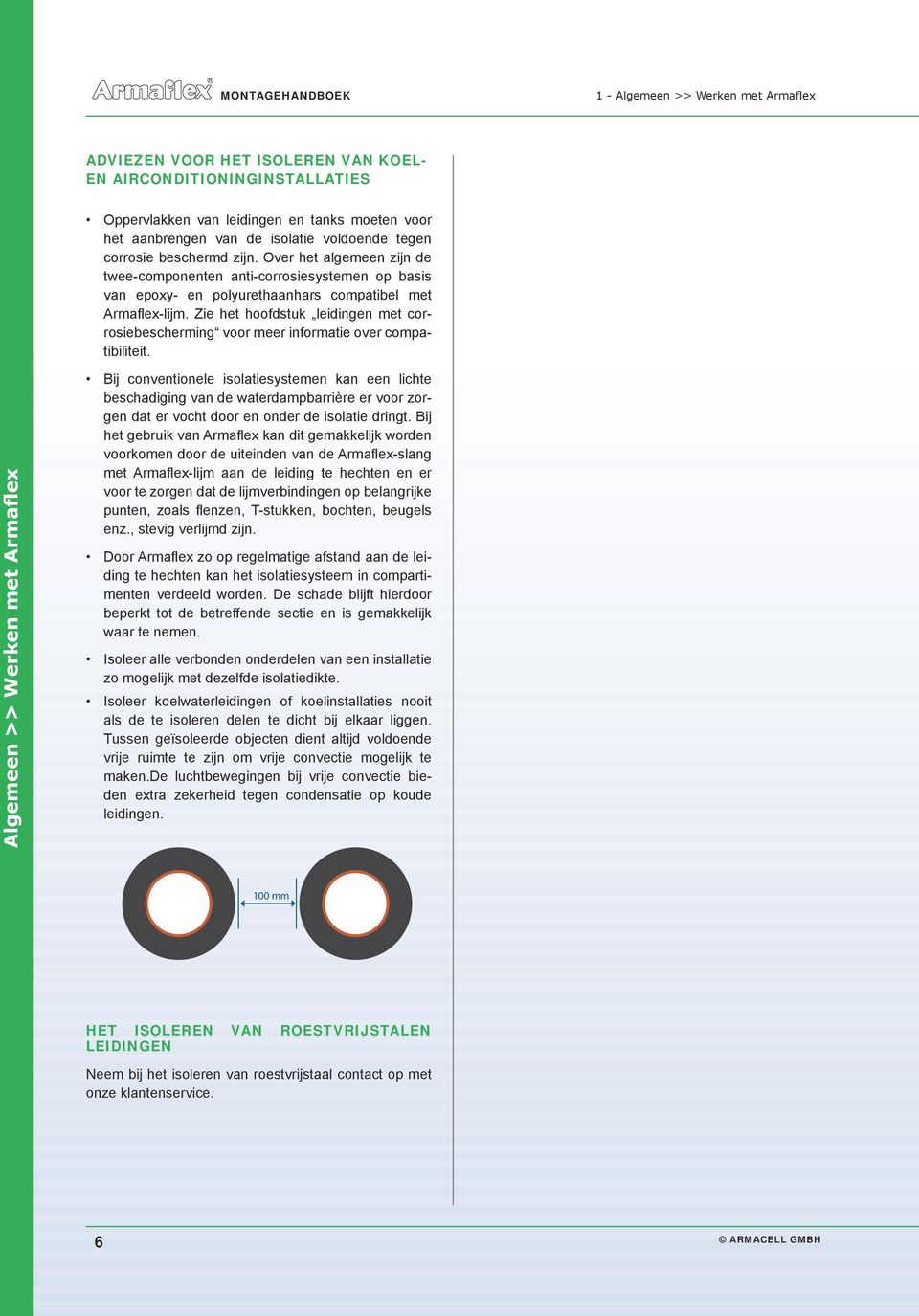 Zie het hoofdstuk leidingen met corrosiebescherming voor meer informatie over compatibiliteit.