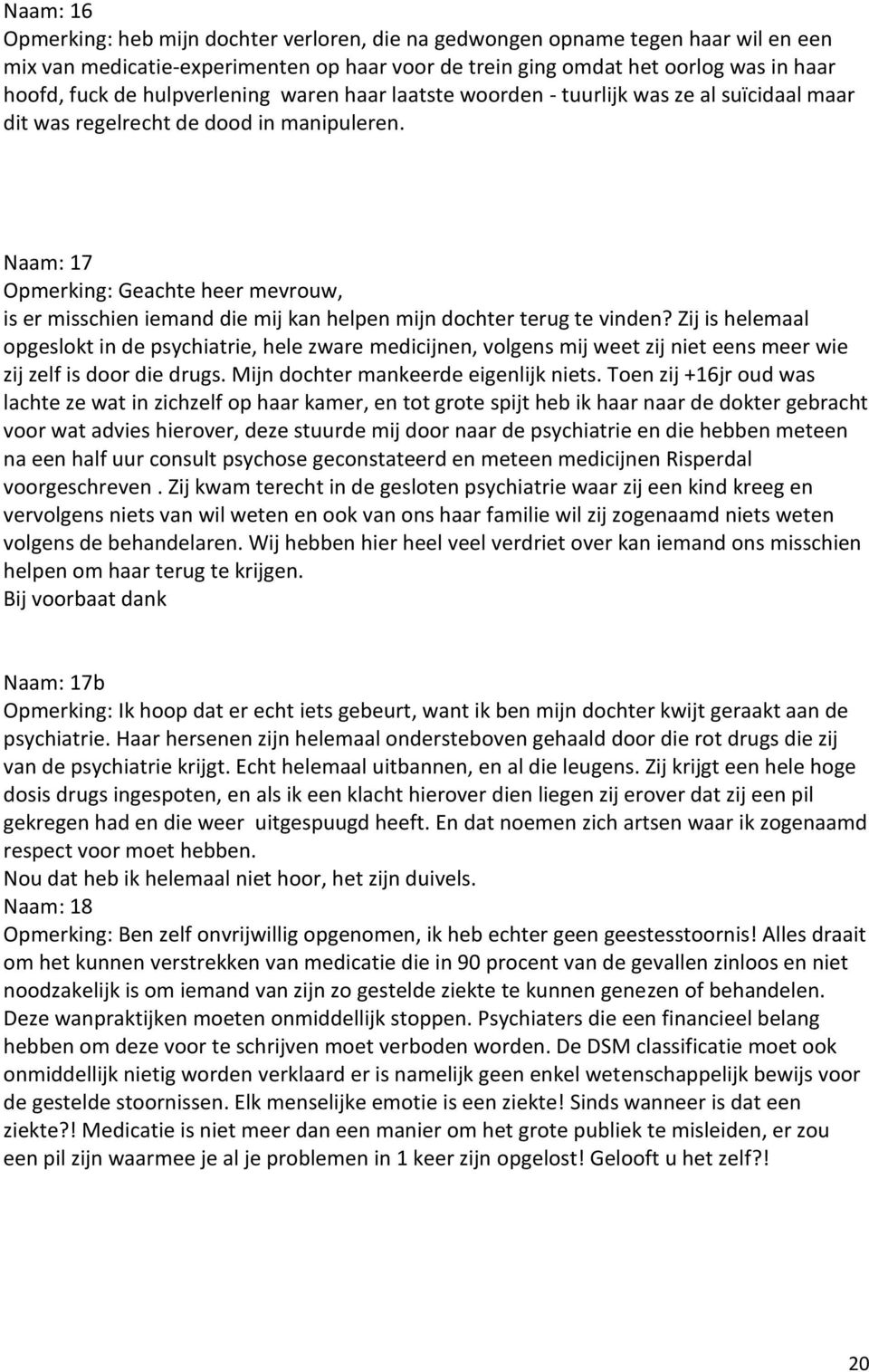 Naam: 17 Opmerking: Geachte heer mevrouw, is er misschien iemand die mij kan helpen mijn dochter terug te vinden?