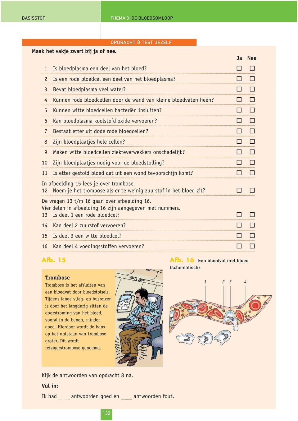 7 Bestaat etter uit dode rode bloedcellen? 8 Zijn bloedplaatjes hele cellen? 9 Maken witte bloedcellen ziekteverwekkers onschadelijk? 10 Zijn bloedplaatjes nodig voor de bloedstolling?