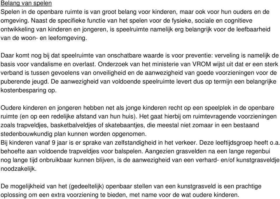 leefomgeving. Daar komt nog bij dat speelruimte van onschatbare waarde is voor preventie: verveling is namelijk de basis voor vandalisme en overlast.