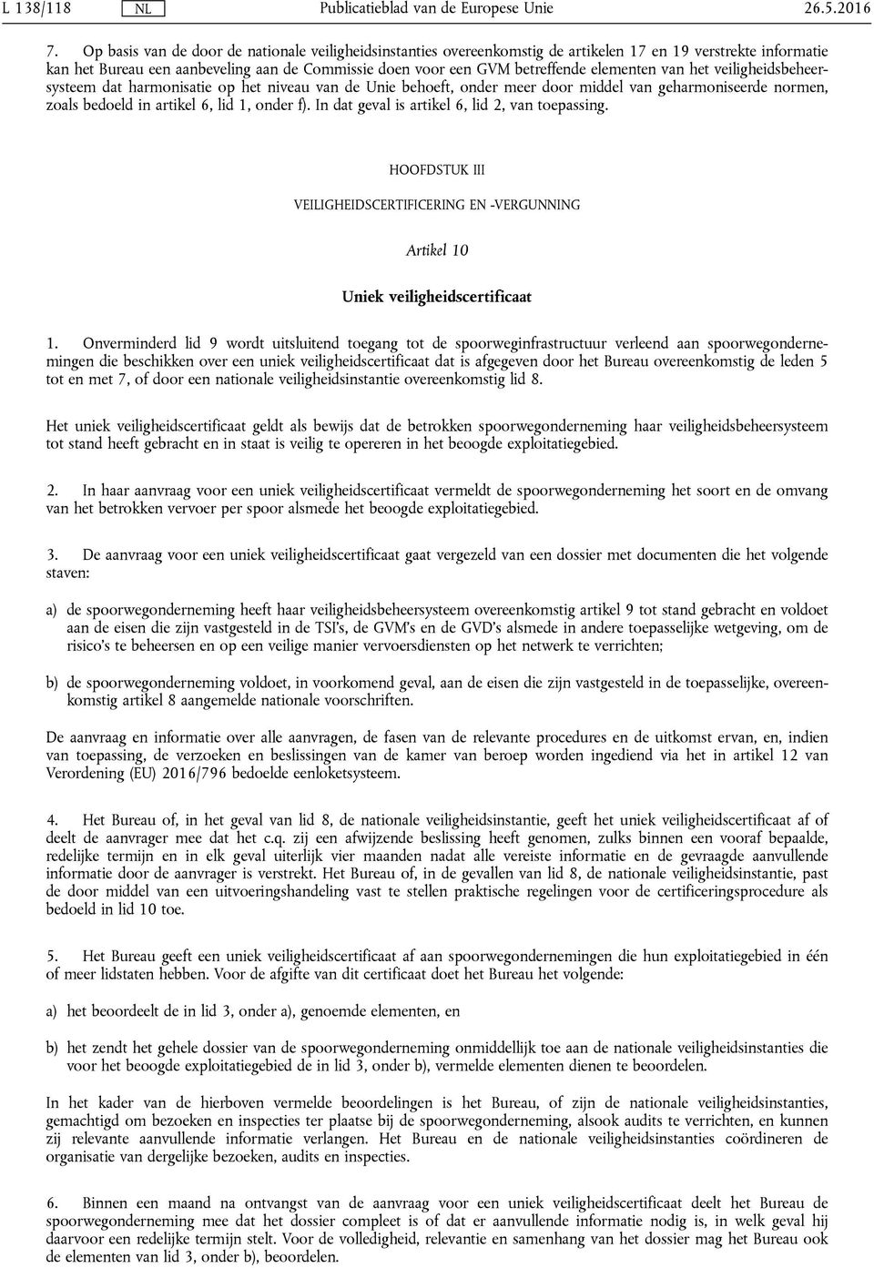 elementen van het veiligheidsbeheersysteem dat harmonisatie op het niveau van de Unie behoeft, onder meer door middel van geharmoniseerde normen, zoals bedoeld in artikel 6, lid 1, onder f).