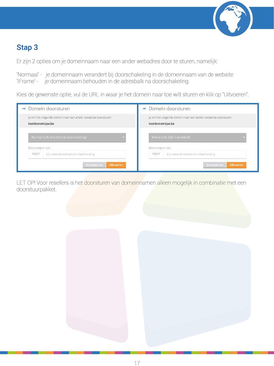 adresbalk na doorschakeling Kies de gewenste optie, vul de URL in waar je het domein naar toe wilt sturen en klik