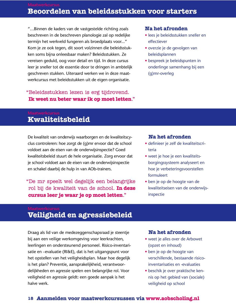 In deze cursus leer je sneller tot de essentie door te dringen in ambtelijk geschreven stukken. Uiteraard werken we in deze maatwerkcursus met beleidsstukken uit de eigen organisatie.