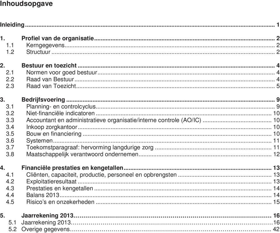 .. 10 3.5 Bouw en financiering... 10 3.6 Systemen... 11 3.7 Toekomstparagraaf: hervorming langdurige zorg... 11 3.8 Maatschappelijk verantwoord ondernemen... 12 4.