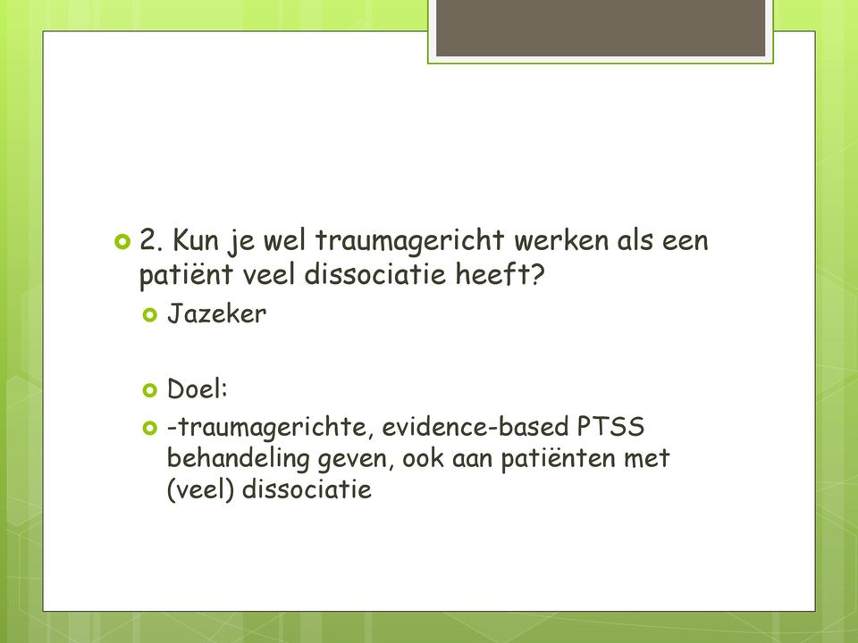 Jazeker Doel: -traumagerichte, evidence-based