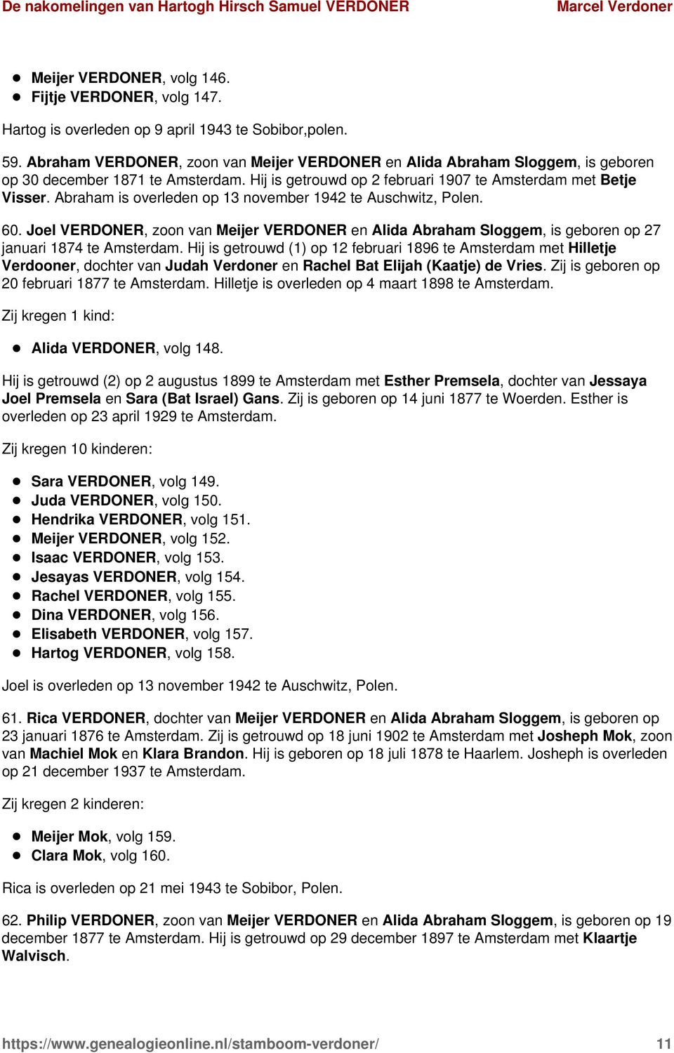 Abraham is overleden op 13 november 1942 te Auschwitz, Polen. 60. Joel VERDONER, zoon van Meijer VERDONER en Alida Abraham Sloggem, is geboren op 27 januari 1874 te Amsterdam.