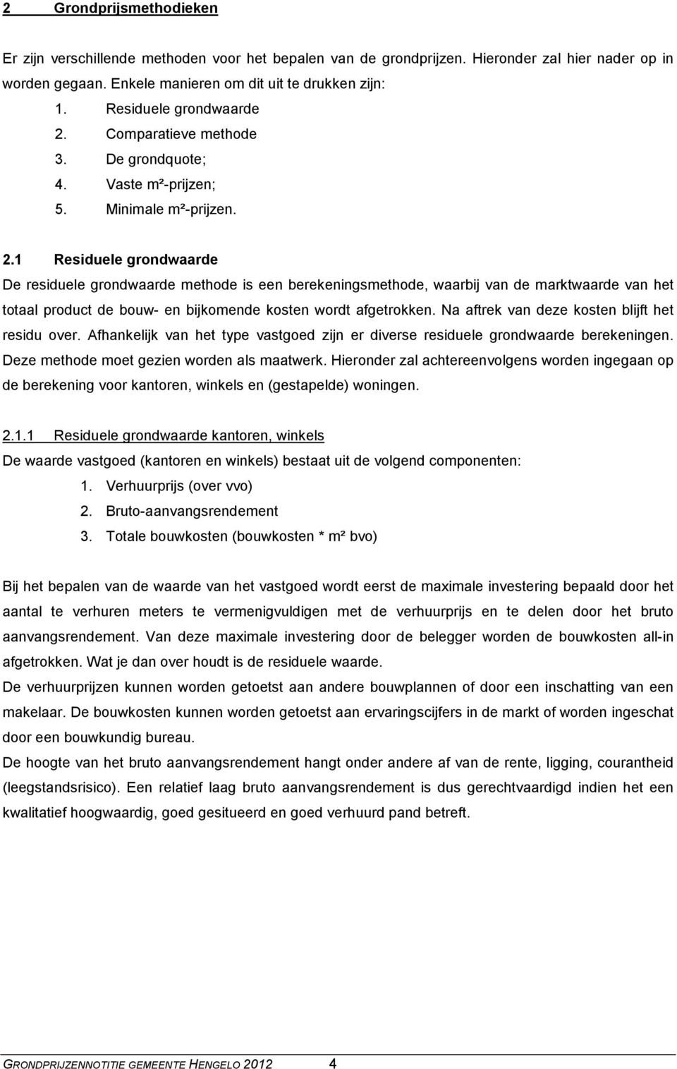 Comparatieve methode 3. De grondquote; 4. Vaste m²-prijzen; 5. Minimale m²-prijzen. 2.