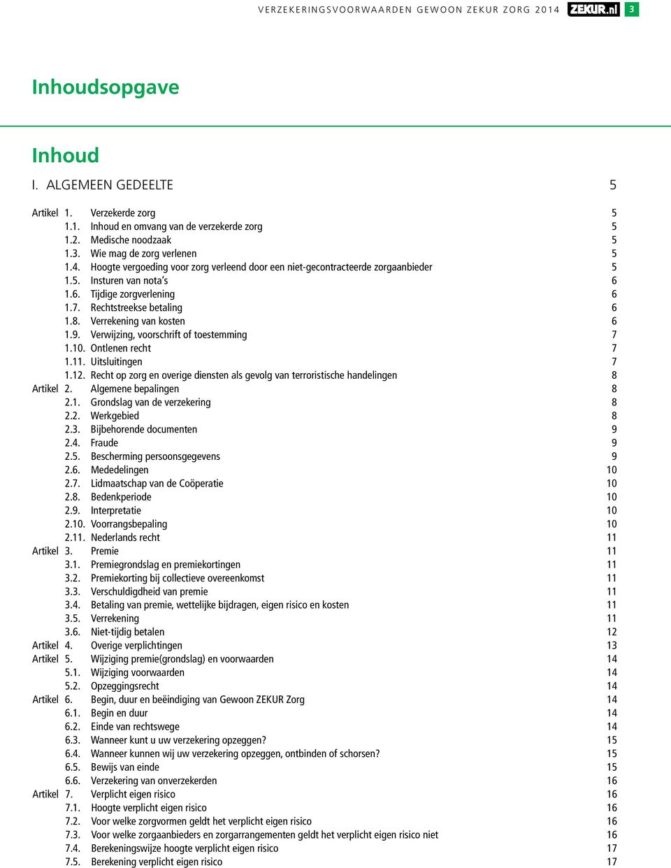 Verrekening van kosten 6 1.9. Verwijzing, voorschrift of toestemming 7 1.10. Ontlenen recht 7 1.11. Uitsluitingen 7 1.12.