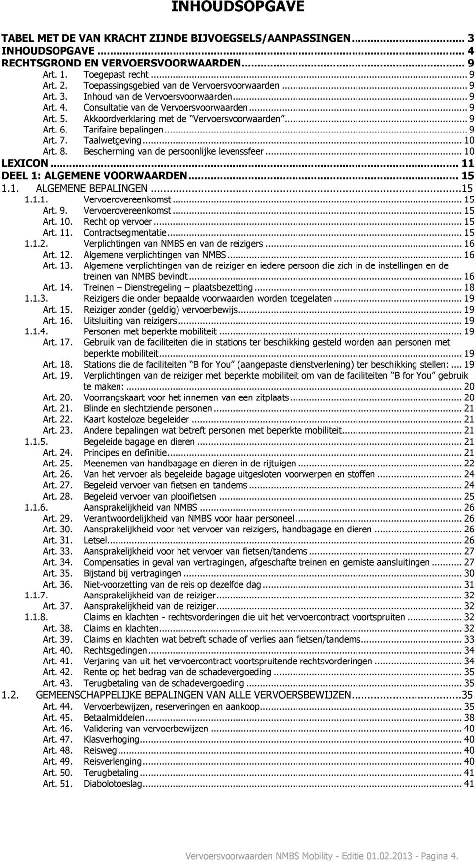 Akkoordverklaring met de Vervoersvoorwaarden... 9 Art. 6. Tarifaire bepalingen... 9 Art. 7. Taalwetgeving... 10 Art. 8. Bescherming van de persoonlijke levenssfeer... 10 LEXICON.