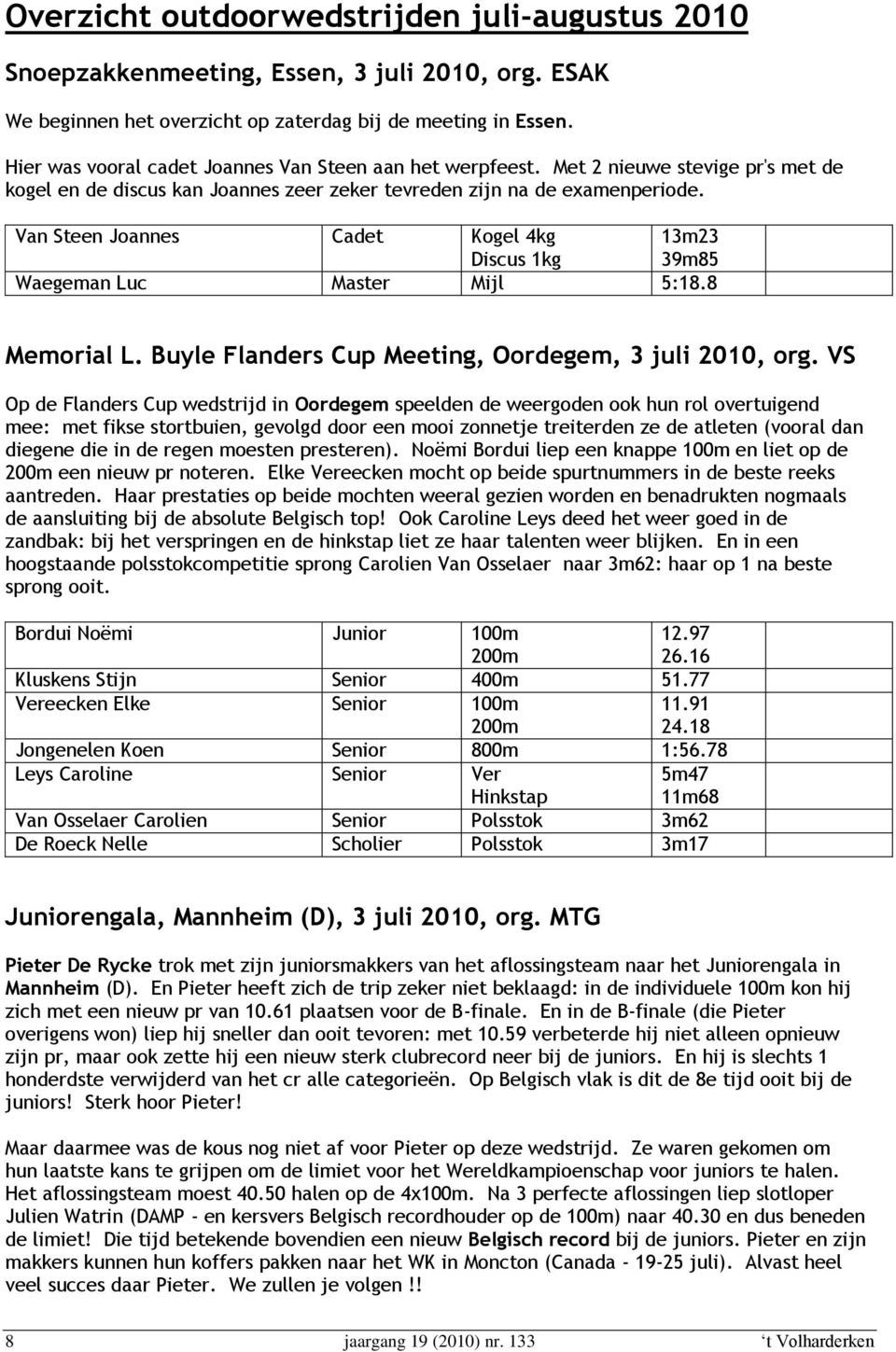 Van Steen Joannes Cadet Kogel 4kg 13m23 Discus 1kg 39m85 Waegeman Luc Master Mijl 5:18.8 Memorial L. Buyle Flanders Cup Meeting, Oordegem, 3 juli 2010, org.