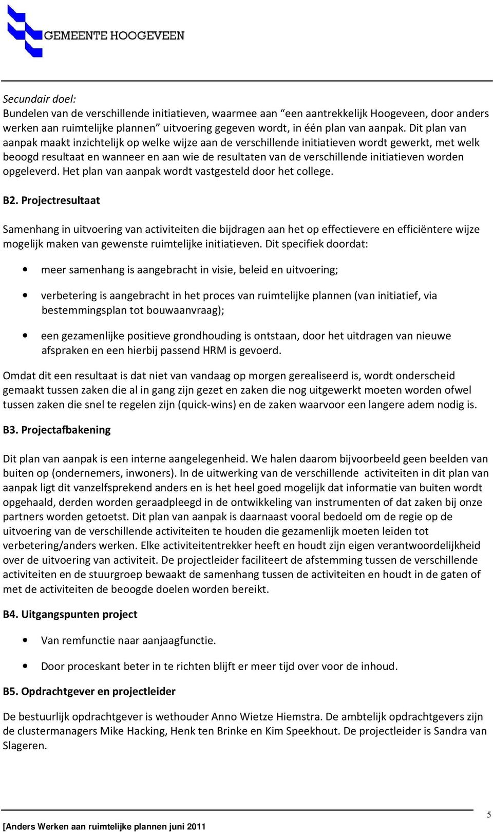 worden opgeleverd. Het plan van aanpak wordt vastgesteld door het college. B2.