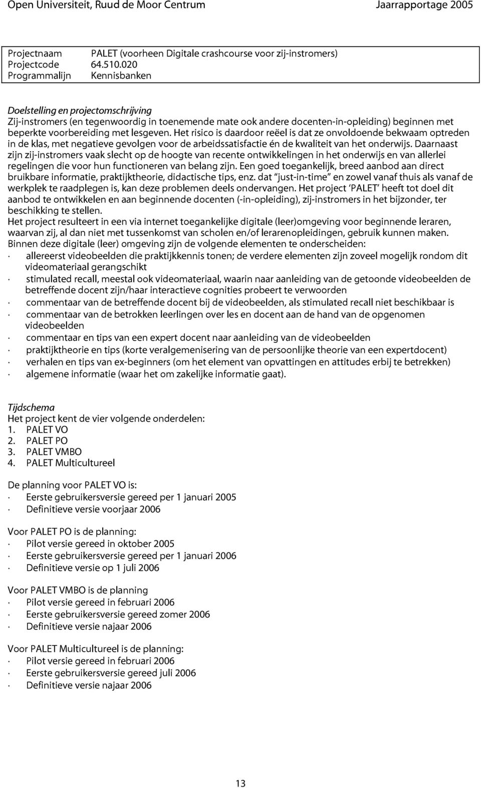 Het risico is daardoor reëel is dat ze onvoldoende bekwaam optreden in de klas, met negatieve gevolgen voor de arbeidssatisfactie én de kwaliteit van het onderwijs.