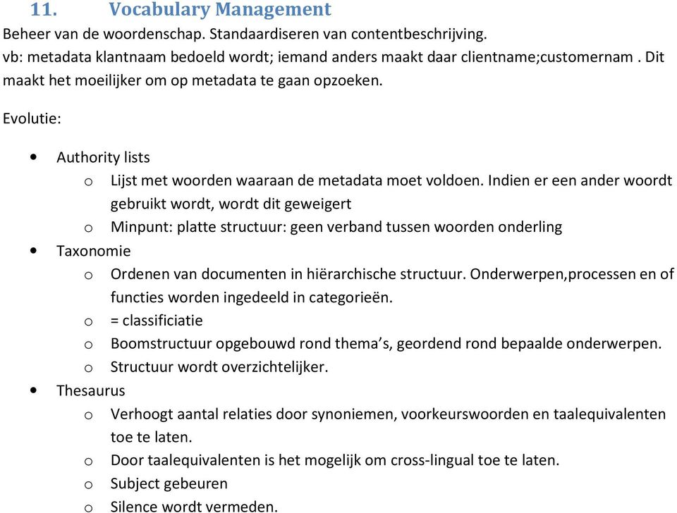 Indien er een ander woordt gebruikt wordt, wordt dit geweigert o Minpunt: platte structuur: geen verband tussen woorden onderling Taxonomie o Ordenen van documenten in hiërarchische structuur.