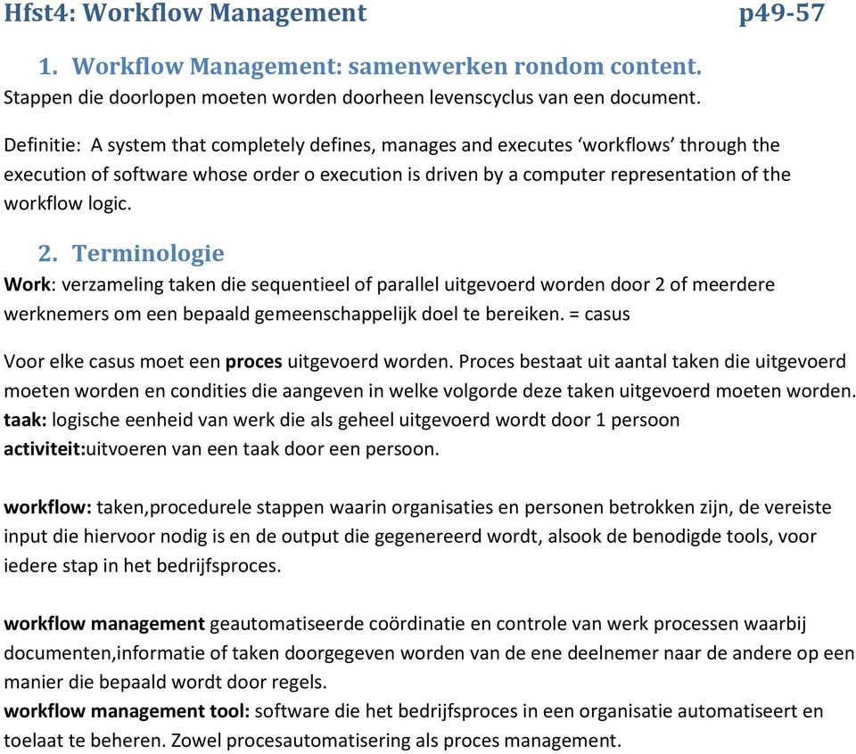 Terminologie Work: verzameling taken die sequentieel of parallel uitgevoerd worden door 2 of meerdere werknemers om een bepaald gemeenschappelijk doel te bereiken.