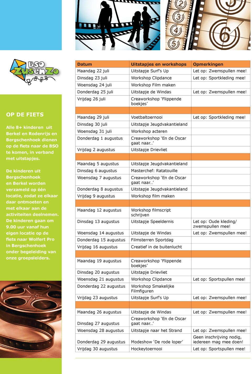 Vrijdag 26 juli Creaworkshop Flippende boekjes OP DE FIETS Alle 8+ kinderen uit Berkel en Rodenrijs en Bergschenhoek dienen op de fiets naar de BSO te komen, in verband met uitstapjes.