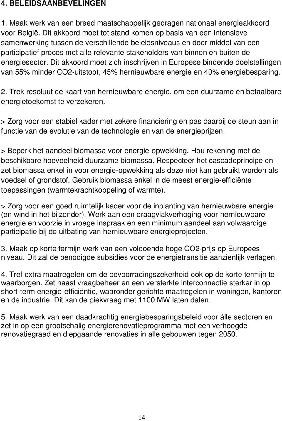 en buiten de energiesector. Dit akkoord moet zich inschrijven in Europese bindende doelstellingen van 55% minder CO2-uitstoot, 45% hernieuwbare energie en 40% energiebesparing. 2.