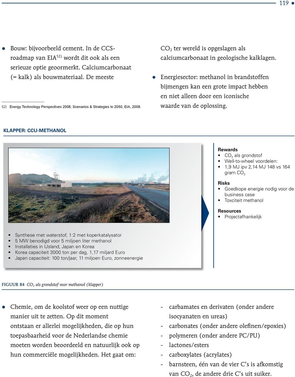 De meeste Energiesector: methanol in brandstoffen bijmengen kan een grote impact hebben en niet alleen door een iconische 52) Energy Technology Perspectives 2008, Scenarios & Strategies to 2050, EIA,