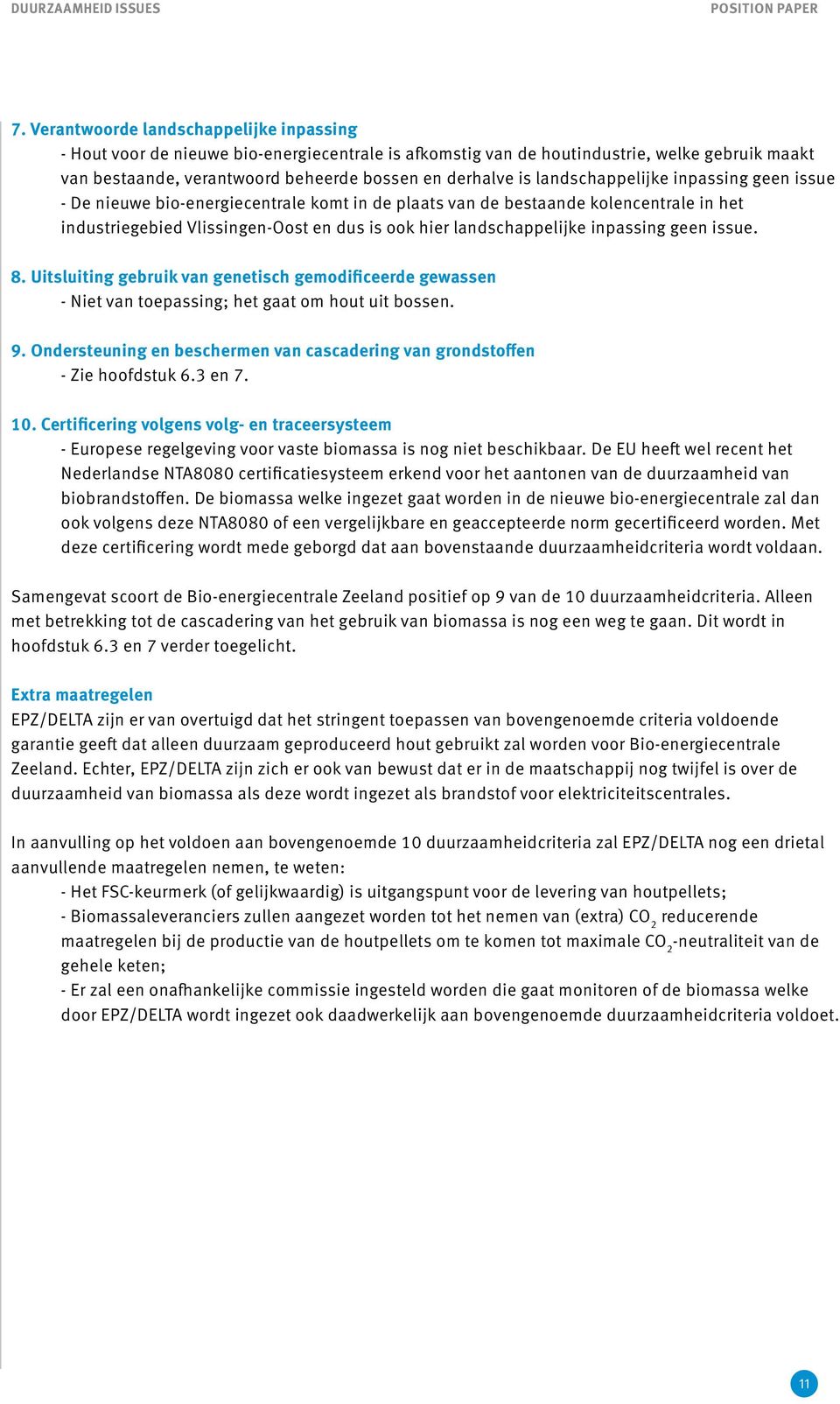 landschappelijke inpassing geen issue - De nieuwe bio-energiecentrale komt in de plaats van de bestaande kolencentrale in het industriegebied Vlissingen-Oost en dus is ook hier landschappelijke