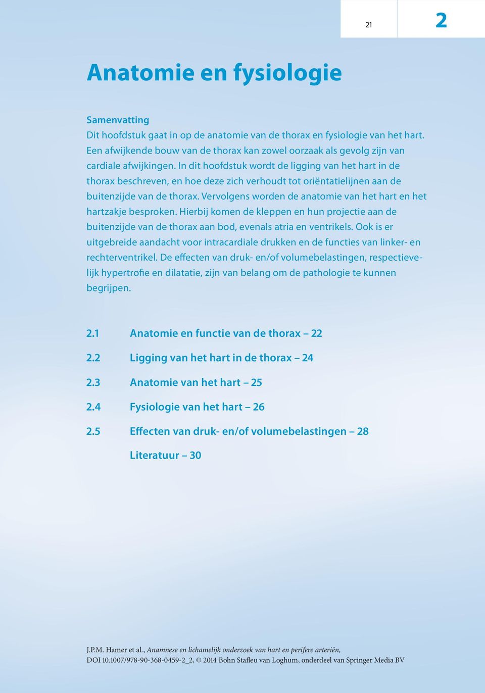 In dit hoofdstuk wordt de ligging van het hart in de thorax beschreven, en hoe deze zich verhoudt tot oriëntatielijnen aan de buitenzijde van de thorax.