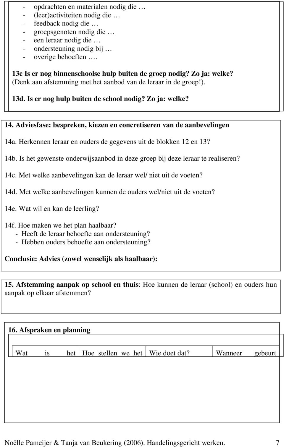 Adviesfase: bespreken, kiezen en concretiseren van de aanbevelingen 14a. Herkennen leraar en ouders de gegevens uit de blokken 12 en 13? 14b.