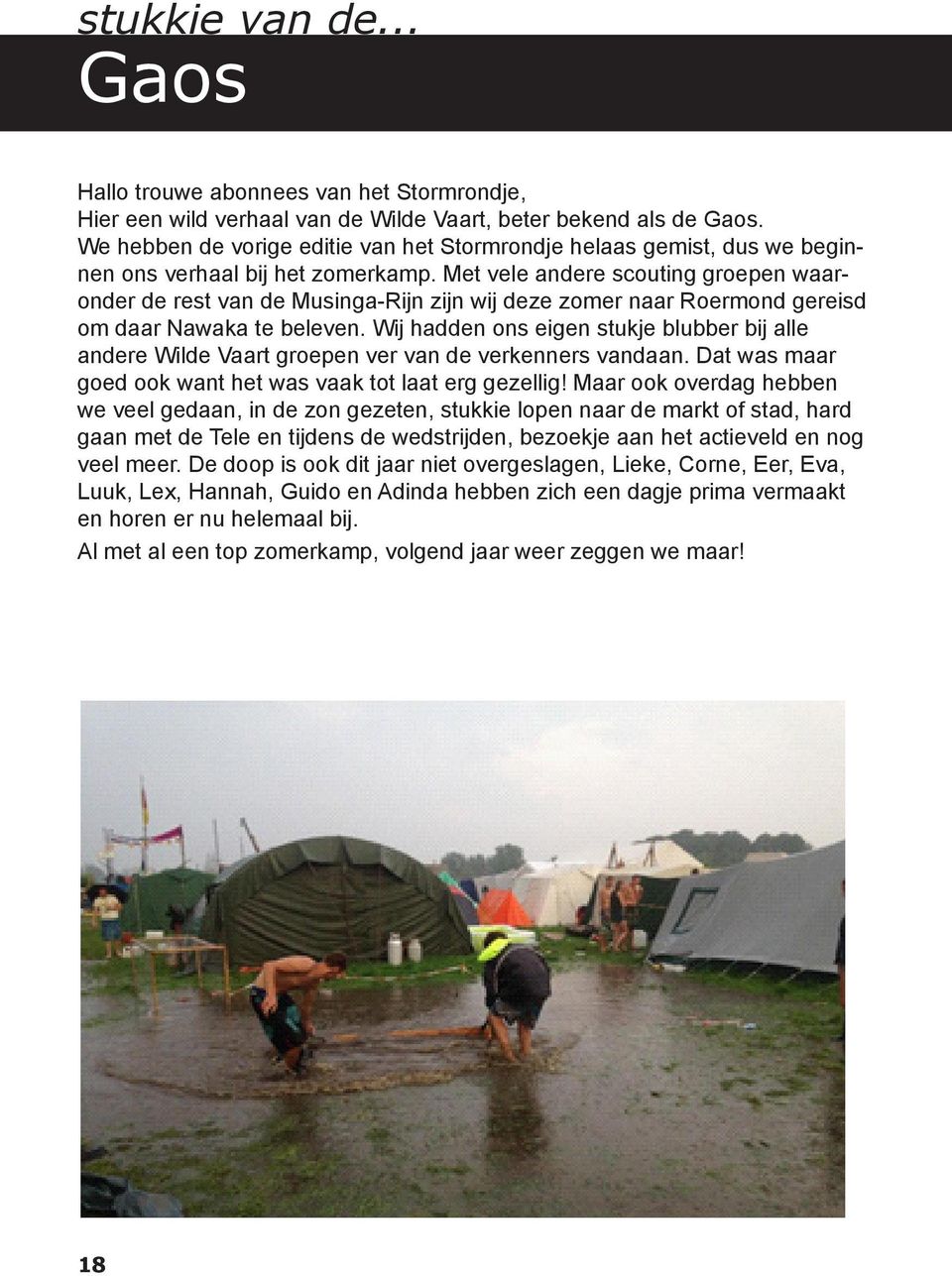 Met vele andere scouting groepen waaronder de rest van de Musinga-Rijn zijn wij deze zomer naar Roermond gereisd om daar Nawaka te beleven.