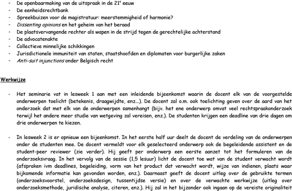 Jurisdictionele immuniteit van staten, staatshoofden en diplomaten voor burgerlijke zaken - Anti-suit injunctions onder Belgisch recht Werkwijze - Het seminarie vat in lesweek 1 aan met een