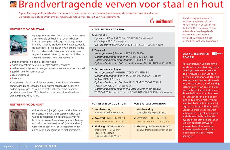 Met als gevolg een verhoogd instortingsgevaar. Brandvertragende producten verlengen zodoende de evacuatietijd.