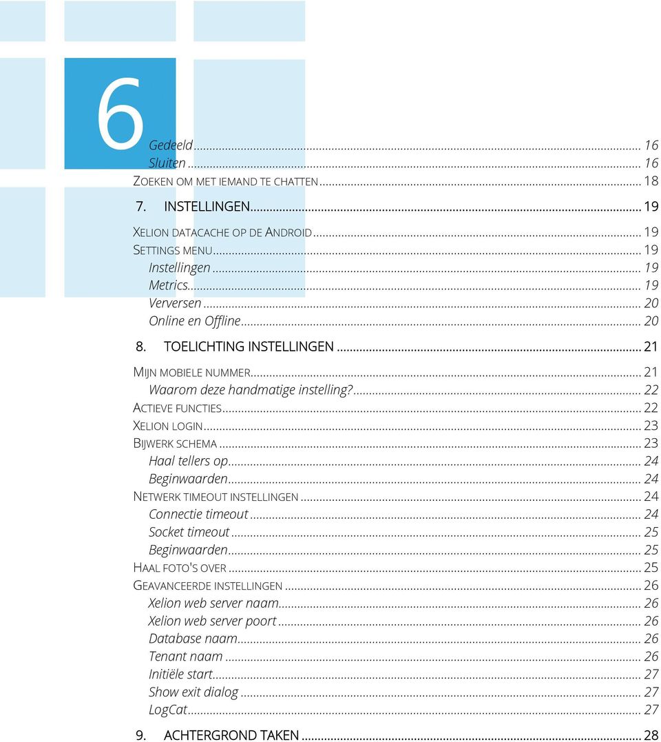 .. 23 Haal tellers op... 24 Beginwaarden... 24 NETWERK TIMEOUT INSTELLINGEN... 24 Connectie timeout... 24 Socket timeout... 25 Beginwaarden... 25 HAAL FOTO'S OVER.