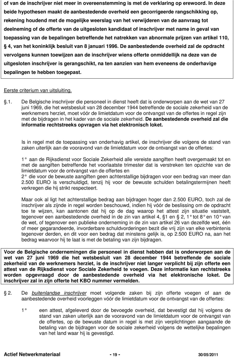 offerte van de uitgesloten kandidaat of inschrijver met name in geval van toepassing van de bepalingen betreffende het natrekken van abnormale prijzen van artikel 110, 4, van het koninklijk besluit