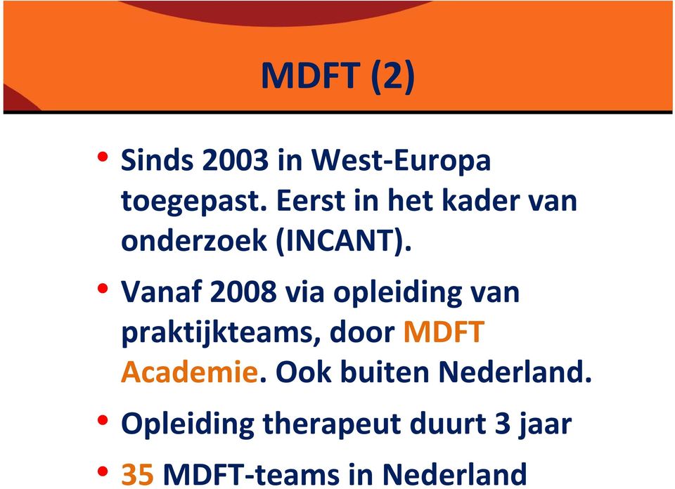 Vanaf 2008 via opleiding van praktijkteams, door MDFT