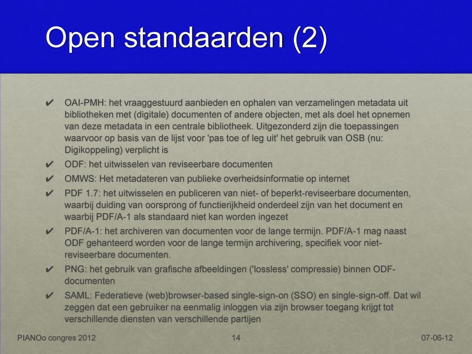 Uitgezonderd zijn die toepassingen waarvoor op basis van de lijst voor 'pas toe of leg uit' het gebruik van OSB (nu: Digikoppeling) verplicht is ODF: het uitwisselen van reviseerbare documenten OMWS: