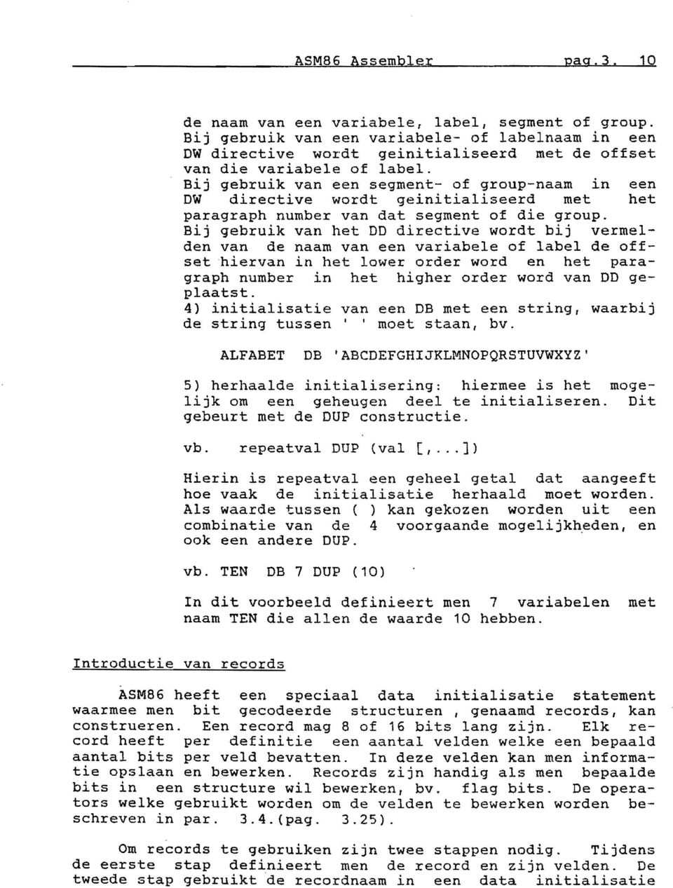 Bij gebruik van een segment- of group-naam in een DW directive wordt geinitialiseerd met het paragraph number van dat segment of die group.