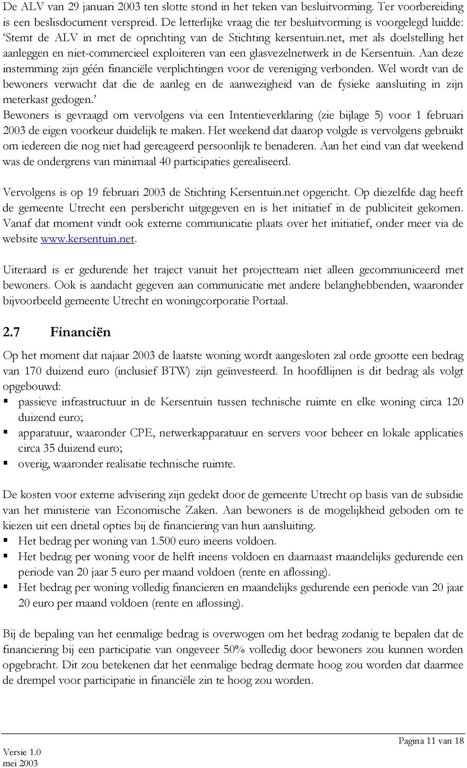 net, met als doelstelling het aanleggen en niet-commercieel exploiteren van een glasvezelnetwerk in de Kersentuin. Aan deze instemming zijn géén financiële verplichtingen voor de vereniging verbonden.