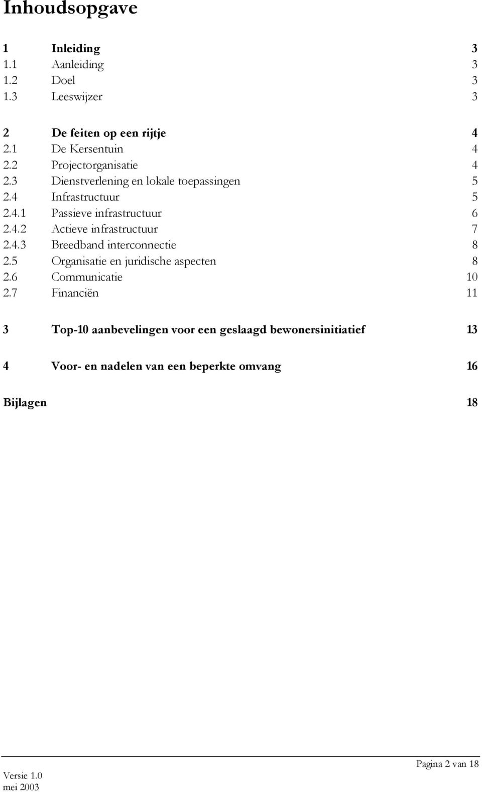 4.3 Breedband interconnectie 8 2.5 Organisatie en juridische aspecten 8 2.6 Communicatie 10 2.