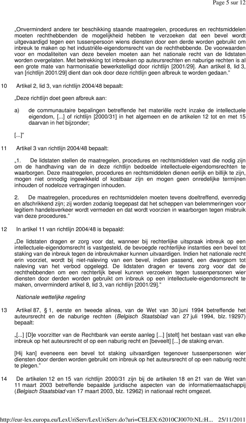 De voorwaarden voor en modaliteiten van deze bevelen moeten aan het nationale recht van de lidstaten worden overgelaten.